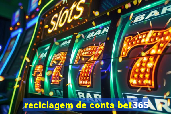 reciclagem de conta bet365